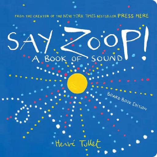 Say Zoop!: A Book of Sound--Board Book Edition by Herve Tullet