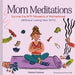 Mom Meditations: Survive the Wtf Moments of Motherhood (Without Losing Your Sh*t) by Serena Dorman, Cristina Lalli