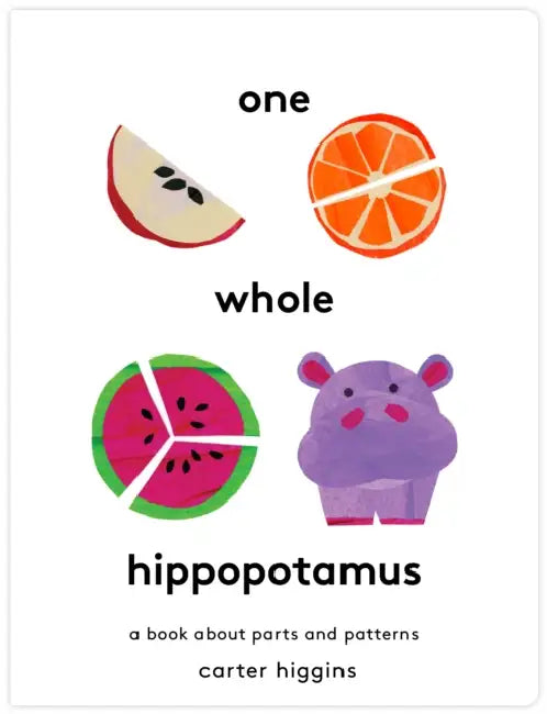 One Whole Hippopotamus: A Book about Parts and Patterns by Carter Higgins