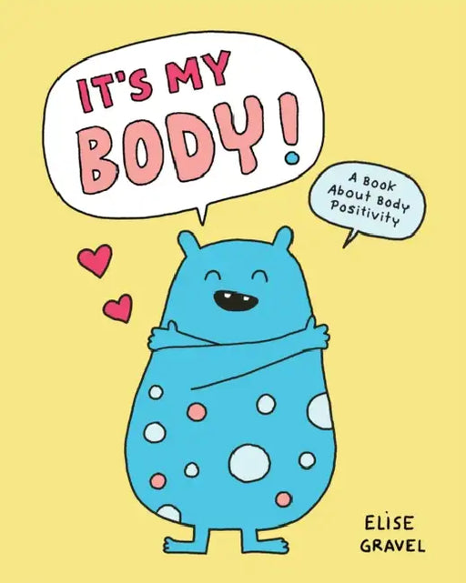 It's My Body!: A Book about Body Positivity by Elise Gravel