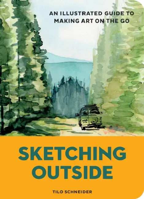 Sketching Outside: An Illustrated Guide to Making Art on the Go by Tilo Schneider