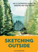 Sketching Outside: An Illustrated Guide to Making Art on the Go by Tilo Schneider