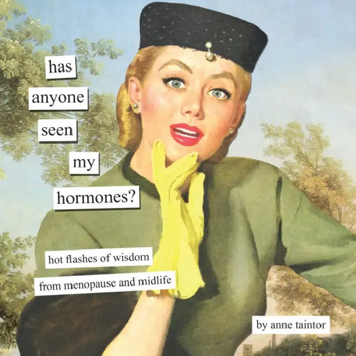 Has Anyone Seen My Hormones?: And Other Hot Flashes of Wisdom from Menopause and Midlife by Anne Taintor