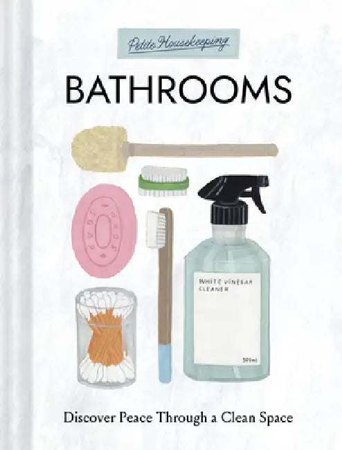 Petite Housekeeping: Bathrooms: Discover Peace Through a Clean Space by Sara Bir