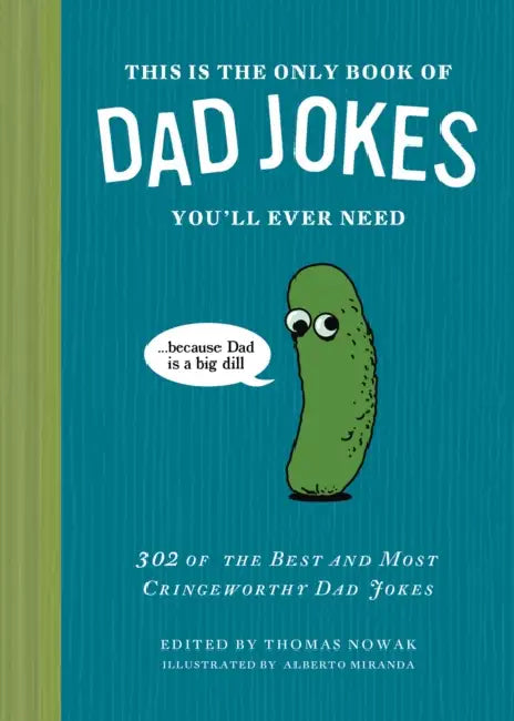 This Is the Only Book of Dad Jokes You'll Ever Need: 302 of the Best and Most Cringeworthy Dad Jokes by Thomas Nowak, Alberto Miranda
