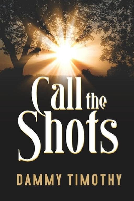 Call the Shots by Dammy Timothy