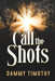 Call the Shots by Dammy Timothy