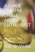A Guide for the Small Arms Enthusiast: A Primer for Novel Shooters by Luis Alberto de Vedia Msc