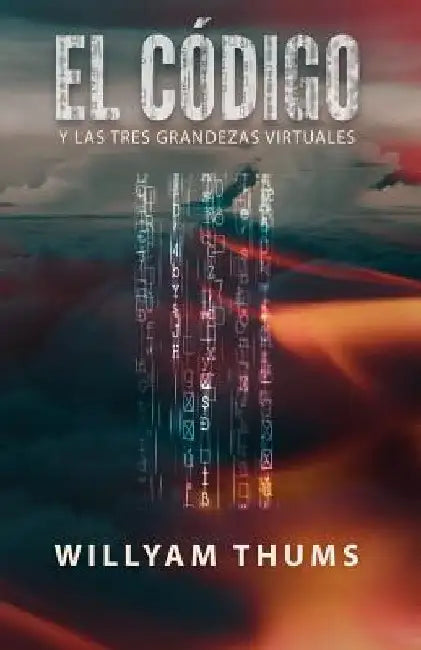 El Código: y las Tres Grandezas Virtuales by Thums, Willyam