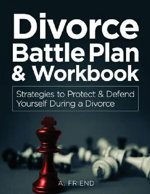 Divorce Battle Plan & Workbook: Strategies to Protect & Defend Yourself During a Divorce by Jarvis Addison