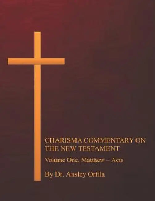 Charisma Commentary on the New Testament, Volume One: Matthew - Acts by Ansley Orfila Dmin