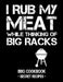 I Rub My Meat While Thinking of Big Racks: BBQ Cookbook - Secret Recipes for Men by Pitmaster Bbq