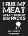 I Rub My Meat While Thinking of Big Racks: BBQ Cookbook - Secret Recipes for Men by Pitmaster Bbq