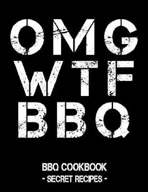 Omg Wtf BBQ: BBQ Cookbook - Secret Recipes for Men by Pitmaster Bbq