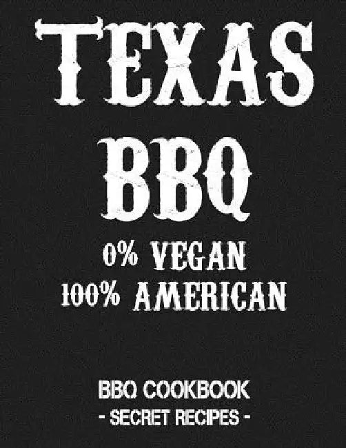 Texas BBQ - 0% Vegan 100% American: BBQ Cookbook - Secret Recipes for Men Grey by Pitmaster Bbq
