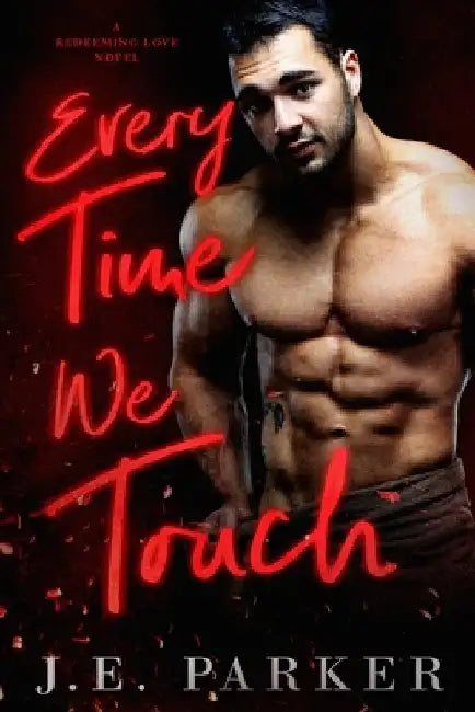 Every Time We Touch: A Small Town Firefighter Romance by Parker, J. E.