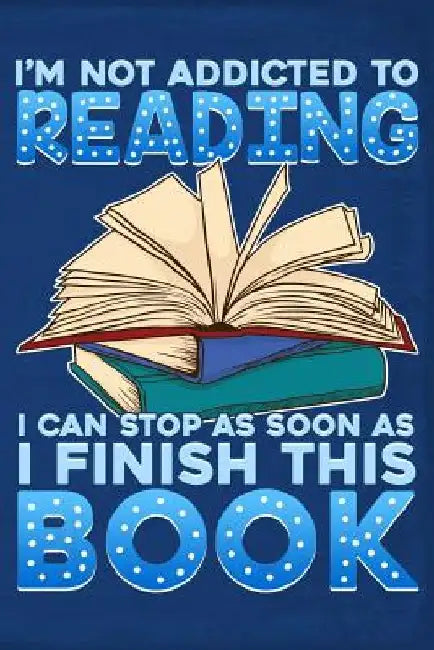 I'm Not Addicted to Reading I Can Stop as Soon as I Finish This Book by Drew Quest