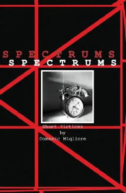 Spectrums: Short Fictions by Domenic Migliore