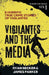 Vigilantes and the Media: 8 Horrific True Crime Stories of Vigilantes by James Parker