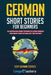German Short Stories For Beginners: 20 Captivating Short Stories To Learn German & Grow Your Vocabulary The Fun Way! by Lingo Mastery