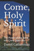 Come, Holy Spirit: The Power of the Spirit will Come Upon You by David Catherman