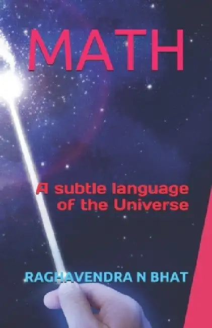 Math: A subtle language of the Universe by Raghavendra N. Bhat