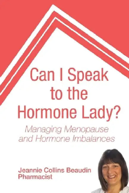 Can I Speak to the Hormone Lady?: Managing Menopause and Hormone Imbalances by Jeannie Collins Beaudin
