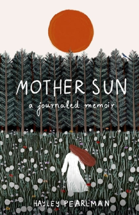 Mother Sun: a journaled memoir by Hayley Pearlman
