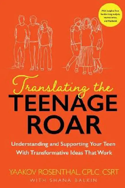 Translating The Teenage Roar: Understanding and Supporting Your Teen with Transformative Ideas That Work by Shana Balkin