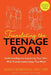 Translating The Teenage Roar: Understanding and Supporting Your Teen with Transformative Ideas That Work by Shana Balkin