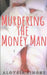 Murdering the Money Man by Aloysia Simone