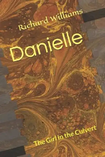 Danielle: The Girl in the Culvert by Richard L. Williams