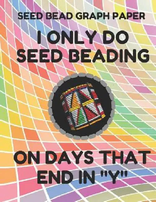 Seed Bead Graph Paper: Book for Designing Seed Beading Patterns, 8.5 by 11 Inches, Large Size, Funny Days Colorful Cover by Seed Beading Essentials