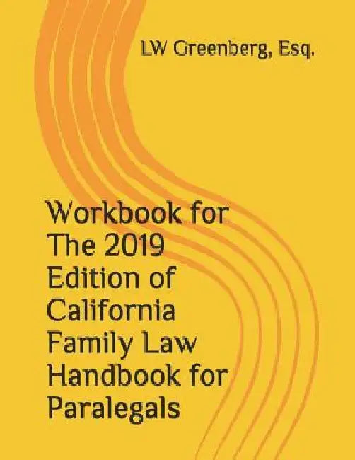 Workbook for the 2019 Edition of California Family Law Handbook for Paralegals by Esq Lw Greenberg