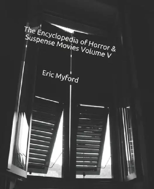The Encyclopedia of Horror & Suspense Movies Volume V by Staci Valle