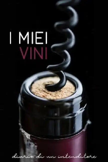 I Miei Vini- Diario Di Un Intenditore: Raccolta Di Schede Prestampate Per La Degustazione Dei Vini. Perfetto Per Intenitori, Prinicpianti E Per I Tuoi by Dadamilla Design
