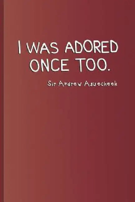 I Was Adored Once Too. Sir Andrew Aguecheek: A Quote from Twelfth Night by William Shakespeare by Sam Diego