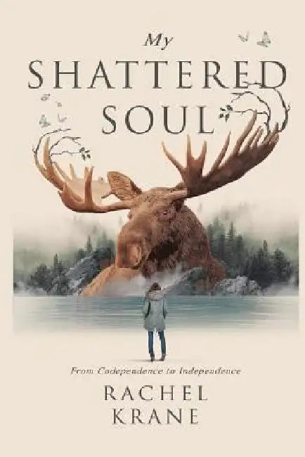 My Shattered Soul: From Codependence to Independence by Shelby Golding