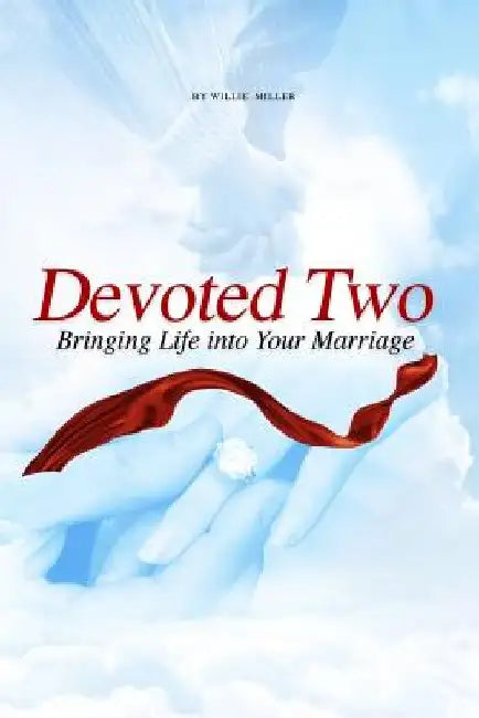 Devoted Two: Bringing life into your marriage by William a. Miller