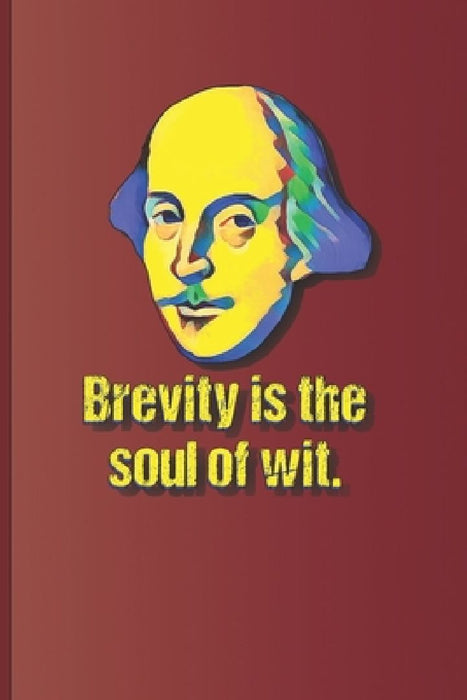 Brevity is the soul of wit.: A quote from "Hamlet" by William Shakespeare by Sam Diego