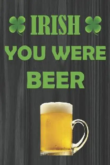 Irish You Were Beer by Michelle Jenkins