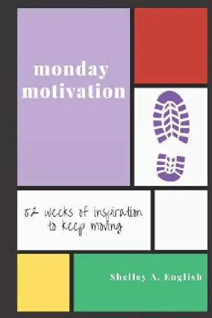 Monday Motivation: 52 Weeks of Inspiration to Keep Moving by Mallorey a. English