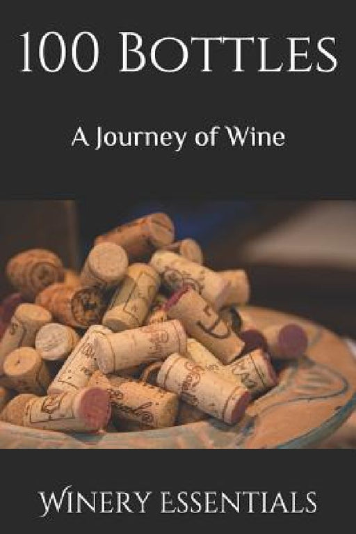 100 Bottles: A Journey of Wine by Winery Essentials