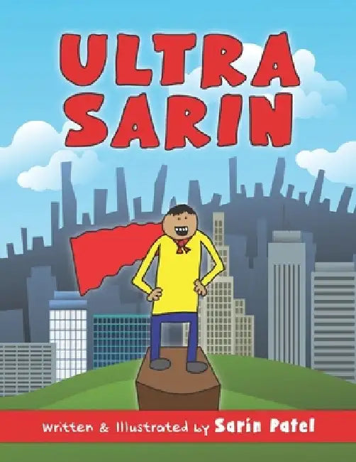 Ultra Sarin: The Adventures of Ultra Sarin by Sarin Patel
