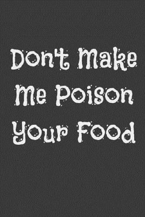 Don't Make Me Poison Your Food by Alice Cooker