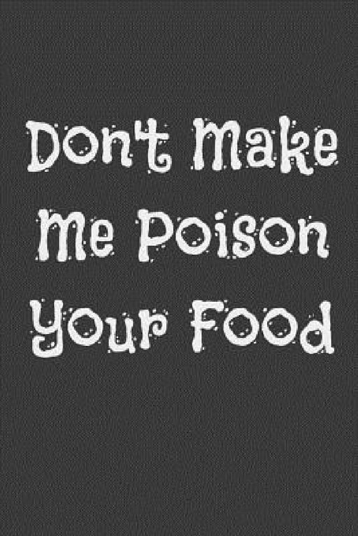 Don't Make Me Poison Your Food by Alice Cooker