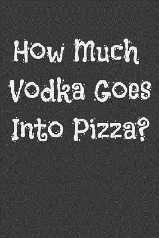 How Much Vodka Goes Into Pizza? by Alice Cooker
