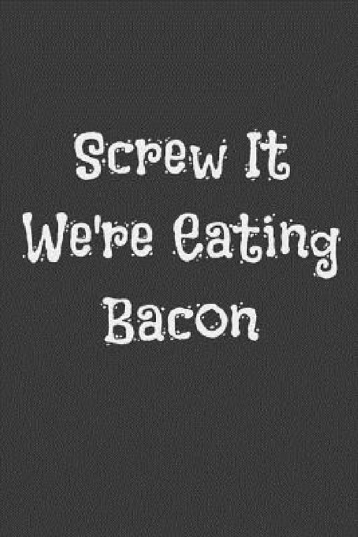 Screw It We're Eating Bacon by Alice Cooker
