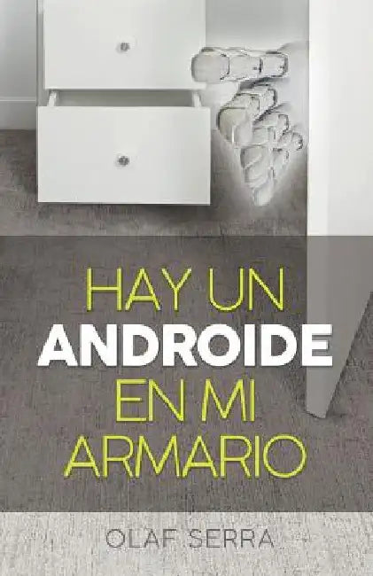 Hay un Androide en mi armario: (There is an Android in my closet) (Spanish edition) by Serra, Olaf