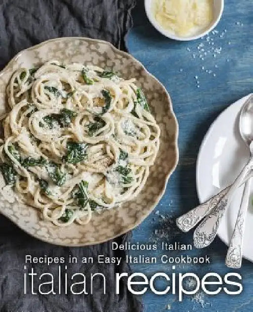 Italian Recipes: Delicious Italian Recipes in an Easy Italian Cookbook (2nd Edition) by Booksumo Press